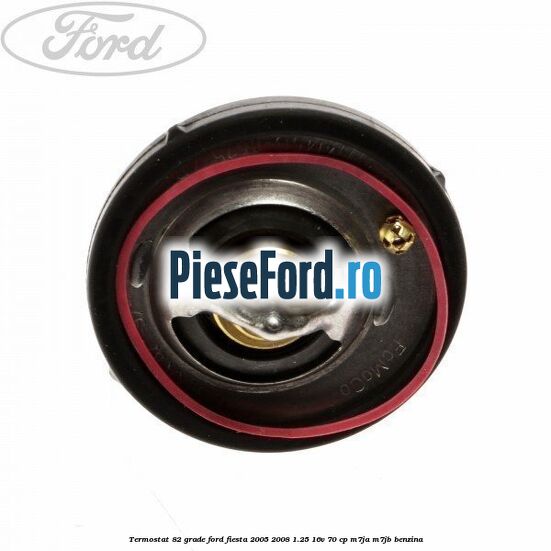 Termostat 82 grade Ford Fiesta 2005-2008 1.25 16V 70 cp Termostat 82 grade Ford Fiesta 2005-2008 1.25 16V 70 cp M7JA, M7JB benzina