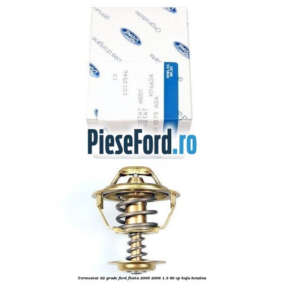 Termostat 82 grade Ford Fiesta 2005-2008 1.3 60 cp BAJA benzina