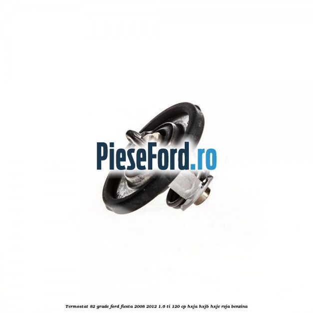 Termostat 82 grade Ford Fiesta 2008-2012 1.6 Ti 120 cp HXJA, HXJB, HXJE, RVJA benzina
