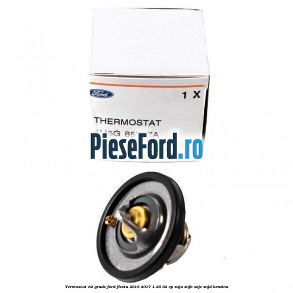 Termostat 82 grade Ford Fiesta 2013-2017 1.25 82 cp SNJA, SNJB, SNJC, SNJD benzina