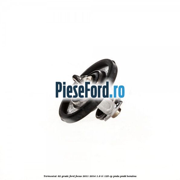 Termostat 82 grade Ford Focus 2011-2014 1.6 Ti 125 cp PNDA, PNDD benzina
