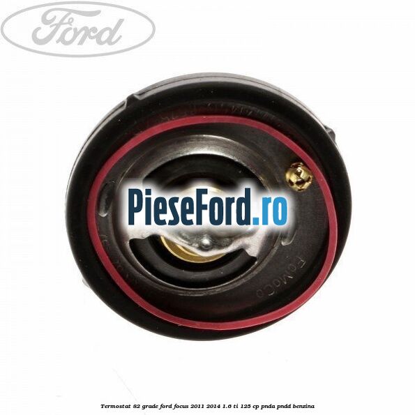 Termostat 82 grade Ford Focus 2011-2014 1.6 Ti 125 cp PNDA, PNDD benzina