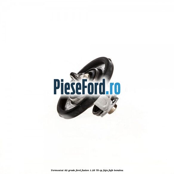 Termostat 82 grade Ford Fusion 1.25 75 cp FUJA, FUJB benzina