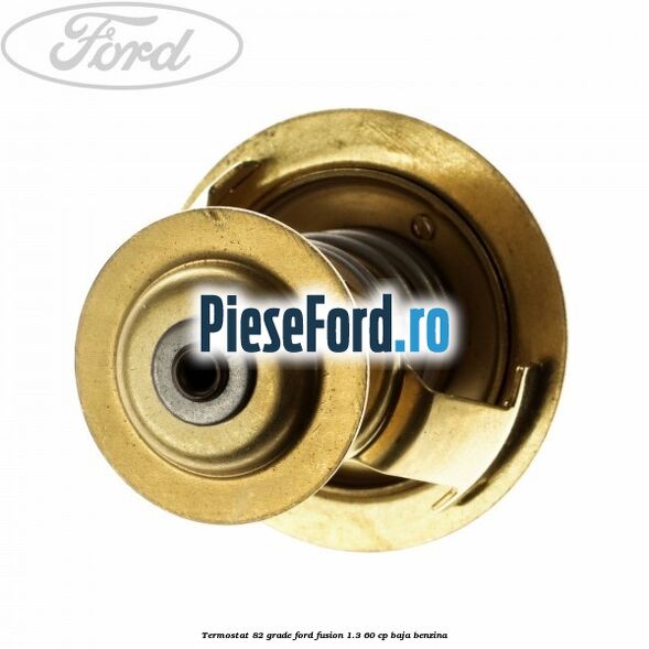 Termostat 82 grade Ford Fusion 1.3 60 cp BAJA benzina