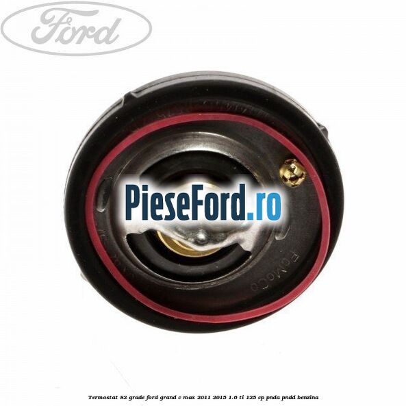 Termostat 82 grade Ford Grand C-Max 2011-2015 1.6 Ti 125 cp PNDA, PNDD benzina