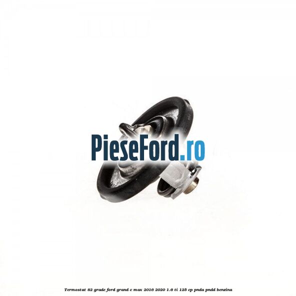 Termostat 82 grade Ford Grand C-Max 2016-2020 1.6 Ti 125 cp PNDA, PNDD benzina