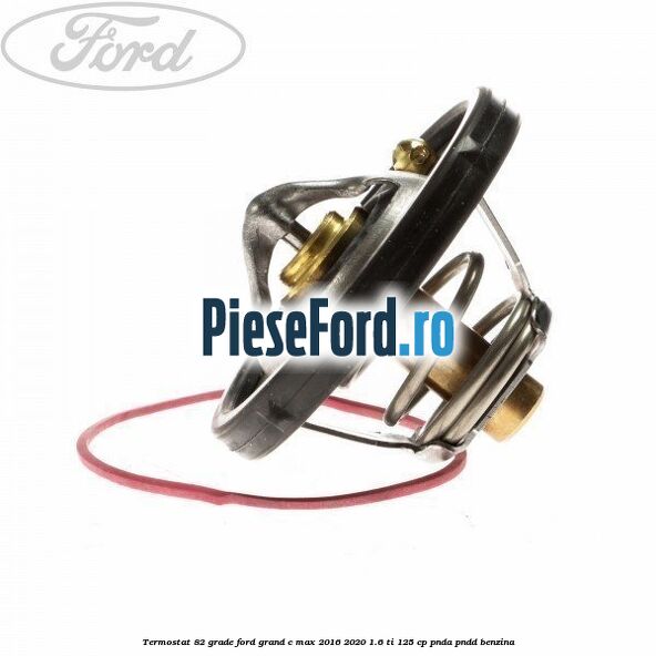 Termostat 82 grade Ford Grand C-Max 2016-2020 1.6 Ti 125 cp