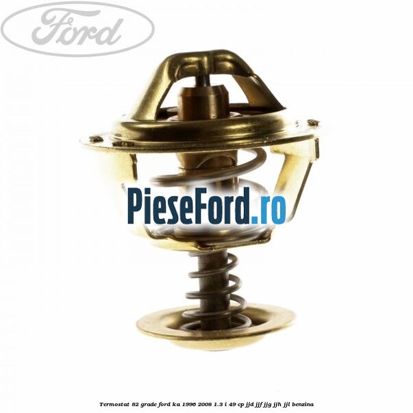 Termostat 82 grade Ford Ka 1996-2008 1.3 i 49 cp