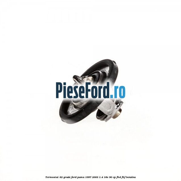 Termostat 82 grade Ford Puma 1997-2003 1.4 16V 90 cp FHD, FHF benzina