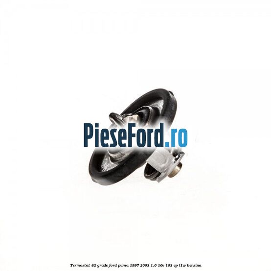 Termostat 82 grade Ford Puma 1997-2003 1.6 16V 103 cp L1W benzina