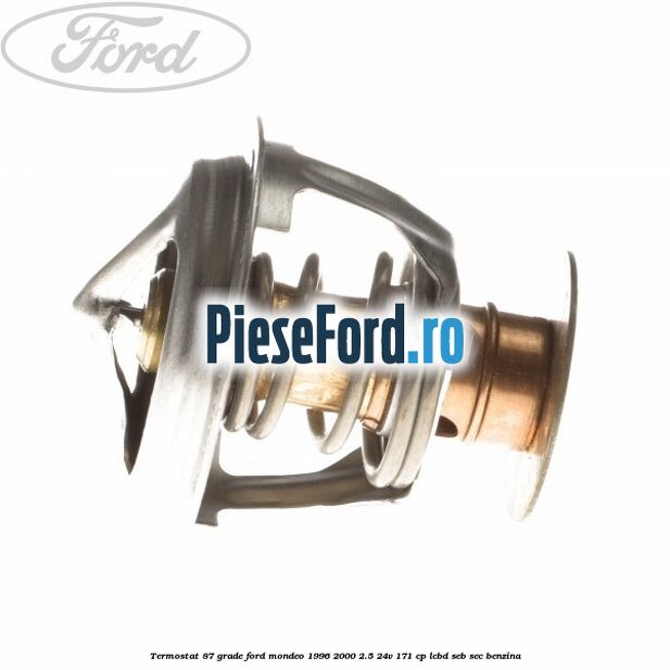 Termostat 87 grade Ford Mondeo 1996-2000 2.5 24V 171 cp LCBD, SEB, SEC benzina