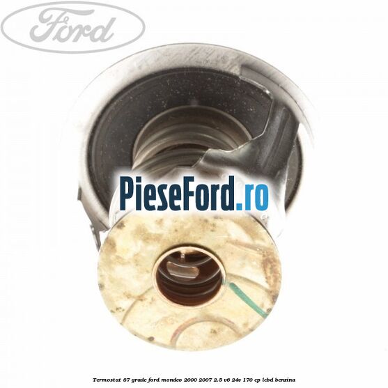 Termostat 87 grade Ford Mondeo 2000-2007 2.5 V6 24V 170 cp Termostat 87 grade Ford Mondeo 2000-2007 2.5 V6 24V 170 cp LCBD benzina
