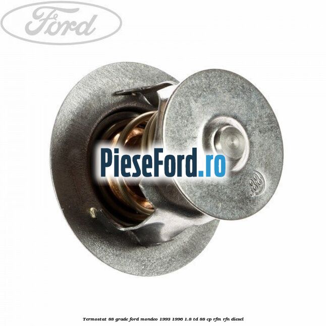 Termostat 88 grade Ford Mondeo 1993-1996 1.8 TD 88 cp RFM, RFN diesel