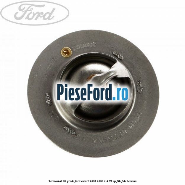 Termostat 92 grade Ford Escort 1995-1998 1.4 75 cp F4B, FUH benzina