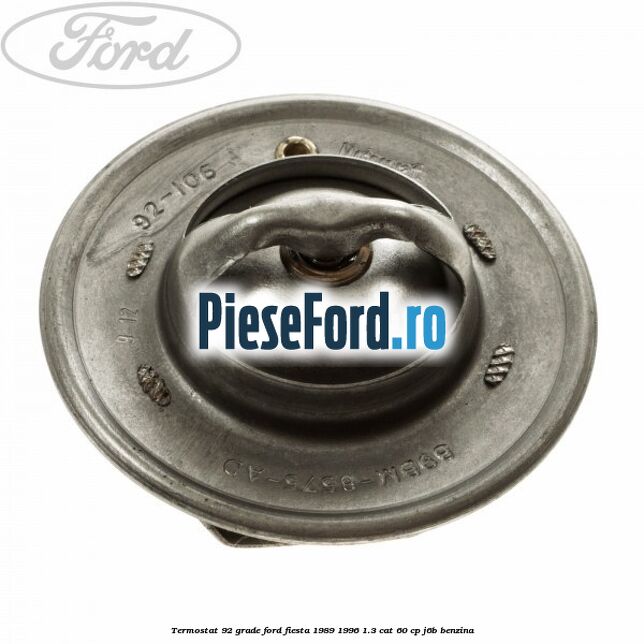 Termostat 92 grade Ford Fiesta 1989-1996 1.3 CAT 60 cp J6B benzina