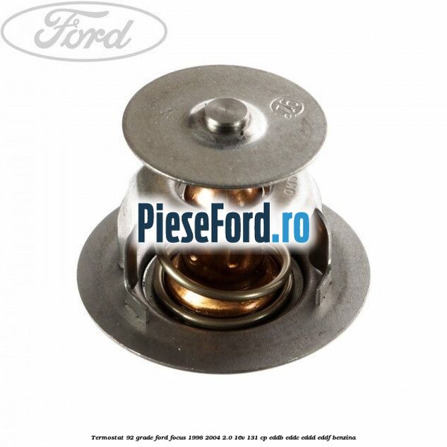 Termostat 92 grade Ford Focus 1998-2004 2.0 16V 131 cp EDDB, EDDC, EDDD, EDDF benzina