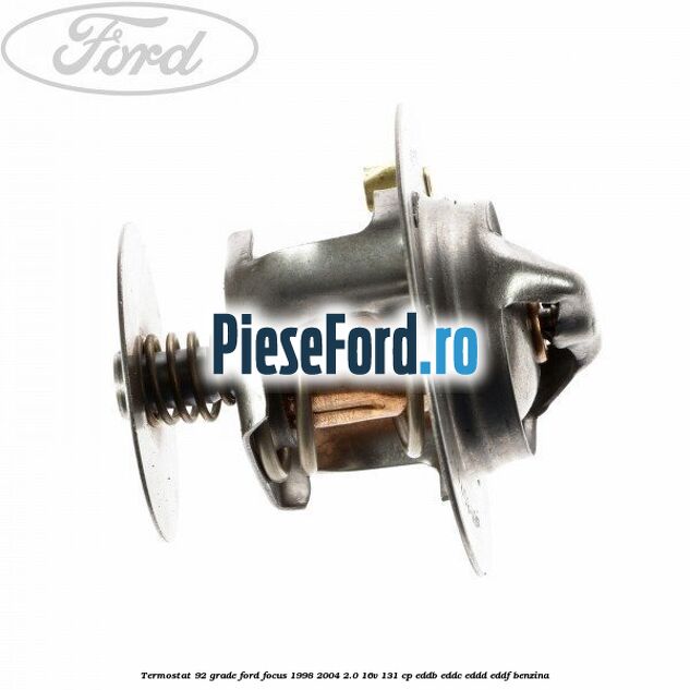 Termostat 92 grade Ford Focus 1998-2004 2.0 16V 131 cp EDDB, EDDC, EDDD, EDDF benzina