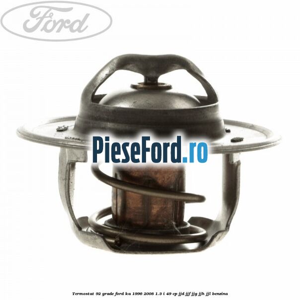 Termostat 92 grade Ford Ka 1996-2008 1.3 i 49 cp JJD, JJF, JJG, JJH, JJL benzina