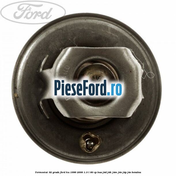 Termostat 92 grade Ford Ka 1996-2008 1.3 i 60 cp BAA, J4D, J4K, J4M, J4N, J4P, J4S benzina