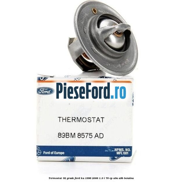 Termostat 92 grade Ford Ka 1996-2008 1.3 i 70 cp A9A, A9B benzina