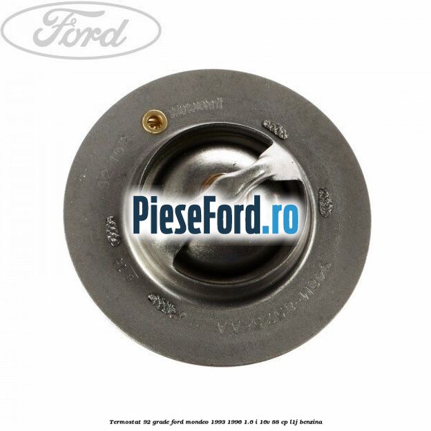 Termostat 92 grade Ford Mondeo 1993-1996 1.6 i 16V 88 cp Termostat 92 grade Ford Mondeo 1993-1996 1.6 i 16V 88 cp L1J benzina