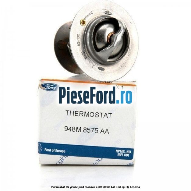 Termostat 92 grade Ford Mondeo 1996-2000 1.6 i 90 cp L1J benzina