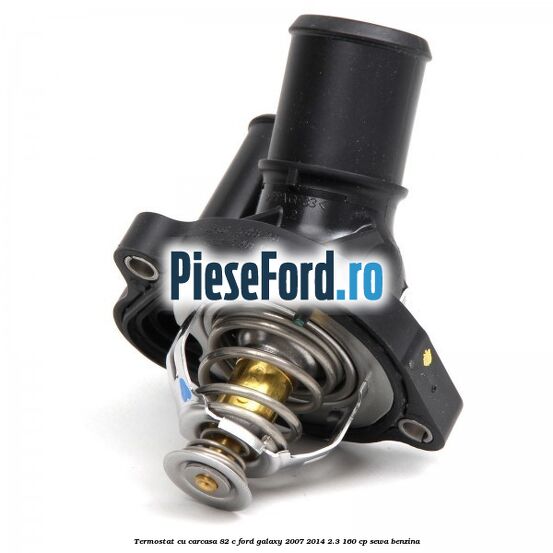 Termostat cu carcasa 82 C Ford Galaxy 2007-2014 2.3 160 cp SEWA benzina