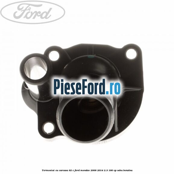 Termostat cu carcasa 82 C Ford Mondeo 2008-2014 2.3 160 cp Termostat cu carcasa 82 C Ford Mondeo 2008-2014 2.3 160 cp SEBA benzina