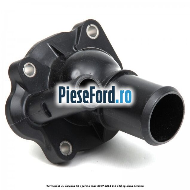 Termostat cu carcasa 82 C Ford S-Max 2007-2014 2.3 160 cp SEWA benzina