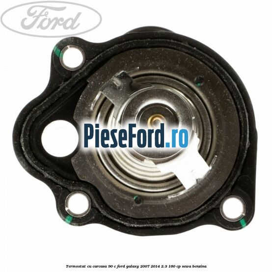 Termostat cu carcasa 90 C Ford Galaxy 2007-2014 2.3 160 cp SEWA benzina