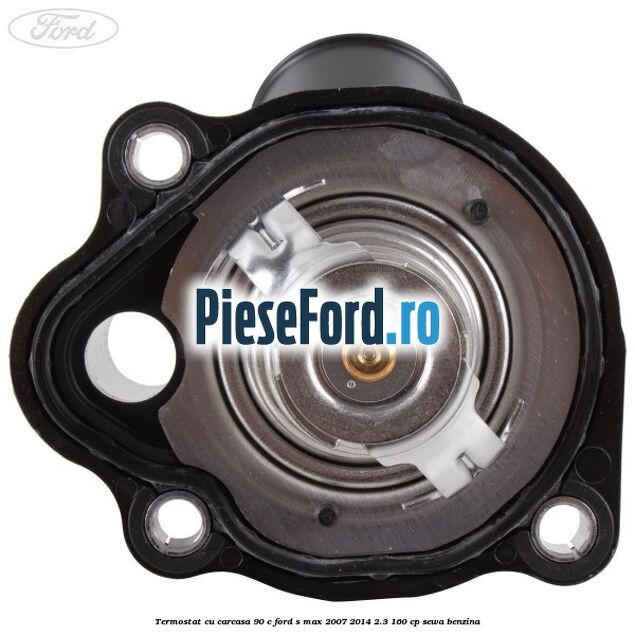 Termostat cu carcasa 90 C Ford S-Max 2007-2014 2.3 160 cp SEWA benzina