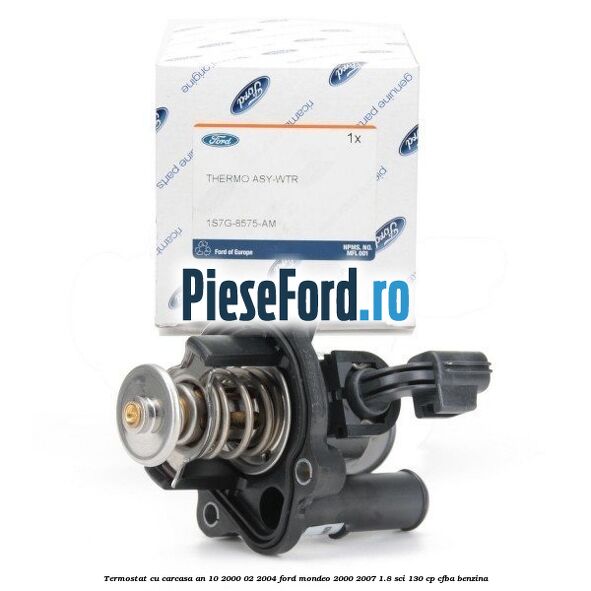 Termostat cu carcasa an 10/2000-02/2004 Ford Mondeo 2000-2007 1.8 SCi 130 cp CFBA benzina