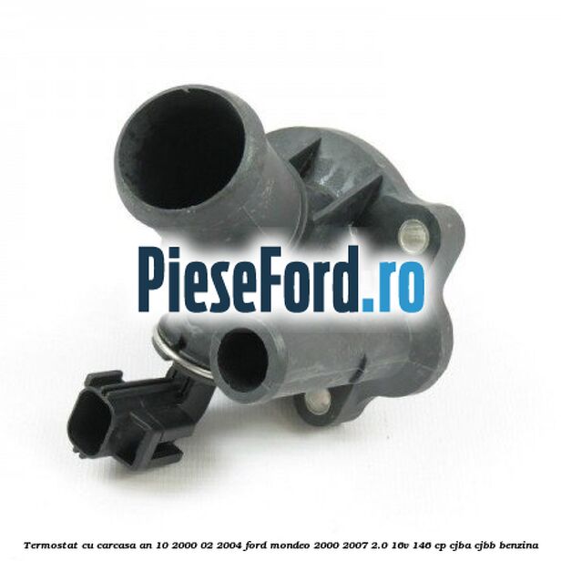 Termostat cu carcasa an 10/2000-02/2004 Ford Mondeo 2000-2007 2.0 16V 146 cp CJBA, CJBB benzina