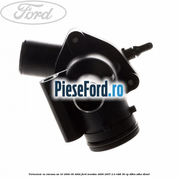 Termostat cu carcasa an 10/2000-05/2002 Ford Mondeo 2000-2007 2.0 TDDI 90 cp D5BA, SDBA diesel