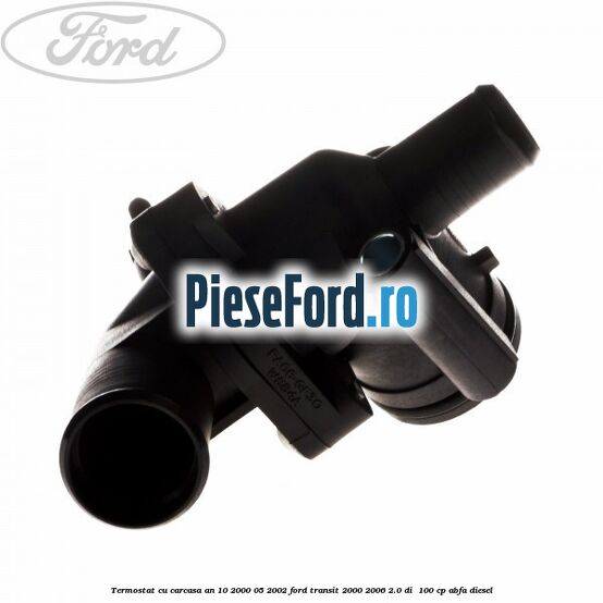 Termostat cu carcasa an 10/2000-05/2002 Ford Transit 2000-2006 2.0 DI 100 cp Termostat cu carcasa an 10/2000-05/2002 Ford Transit 2000-2006 2.0 DI 100 cp ABFA diesel