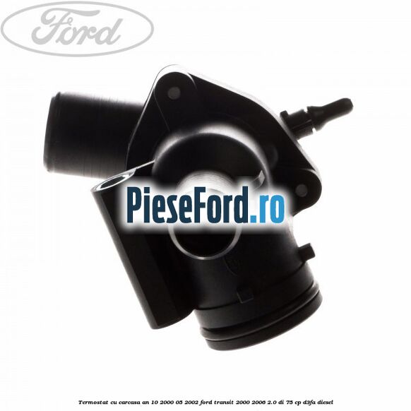 Termostat cu carcasa an 10/2000-05/2002 Ford Transit 2000-2006 2.0 DI 75 cp D3FA diesel