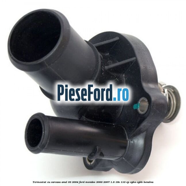 Termostat cu carcasa anul 03/2004 Ford Mondeo 2000-2007 1.8 16V 110 cp CGBA, CGBB benzina