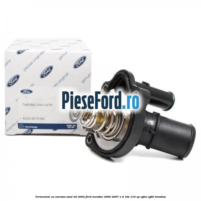 Termostat cu carcasa anul 03/2004 Ford Mondeo 2000-2007 1.8 16V 110 cp CGBA, CGBB benzina