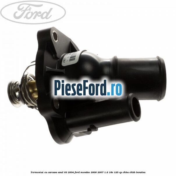 Termostat cu carcasa anul 03/2004 Ford Mondeo 2000-2007 1.8 16V 125 cp CHBA, CHBB benzina