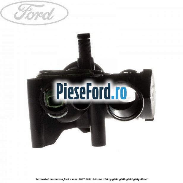 Termostat cu carcasa Ford C-Max 2007-2011 2.0 TDCi 136 cp G6DA, G6DB, G6DD, G6DG diesel