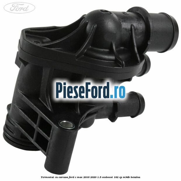 Termostat cu carcasa Ford C-Max 2016-2020 1.5 EcoBoost 182 cp M9DB benzina