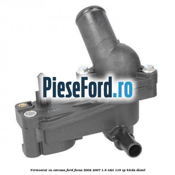 Termostat cu carcasa Ford Focus 2004-2007 1.8 TDCi 115 cp KKDA diesel