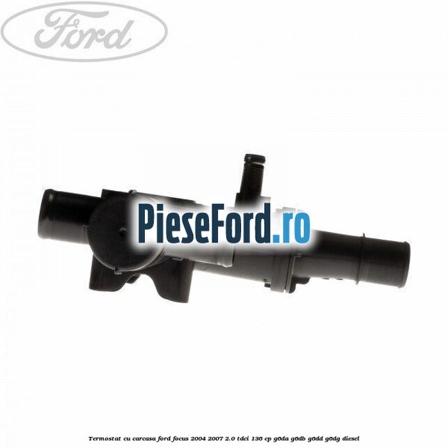 Termostat cu carcasa Ford Focus 2004-2007 2.0 TDCi 136 cp Termostat cu carcasa Ford Focus 2004-2007 2.0 TDCi 136 cp G6DA, G6DB, G6DD, G6DG diesel