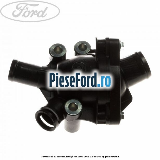Termostat cu carcasa Ford Focus 2008-2011 2.5 RS 305 cp JZDA benzina