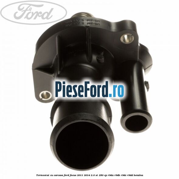 Termostat cu carcasa Ford Focus 2011-2014 2.0 ST 250 cp R9DA, R9DB, R9DC, R9DD benzina
