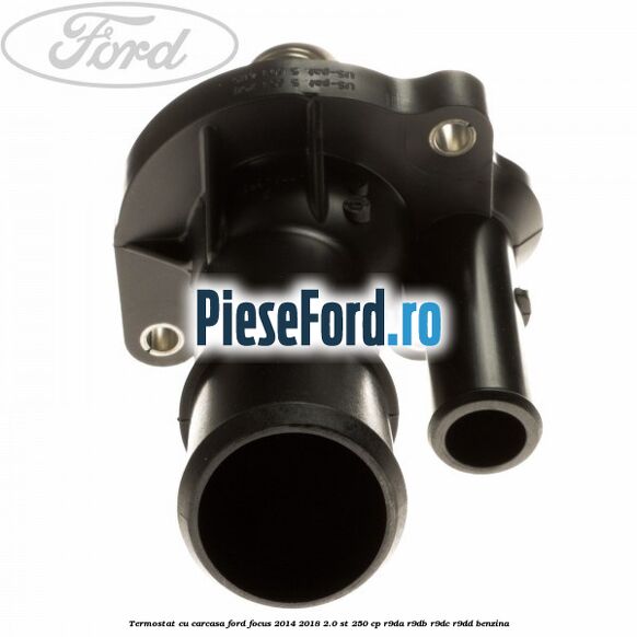 Termostat cu carcasa Ford Focus 2014-2018 2.0 ST 250 cp R9DA, R9DB, R9DC, R9DD benzina