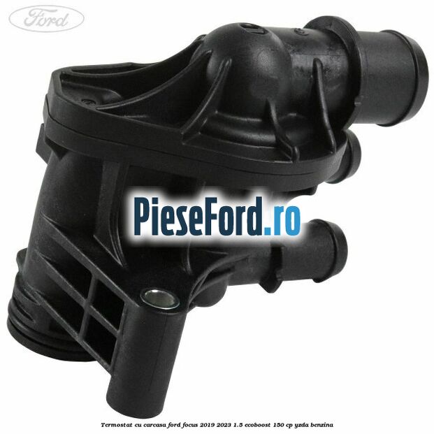 Termostat cu carcasa Ford Focus 2019-2023 1.5 EcoBoost 150 cp YZDA benzina