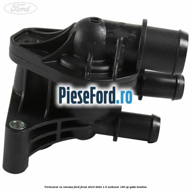 Termostat cu carcasa Ford Focus 2019-2023 1.5 EcoBoost 150 cp YZDA benzina