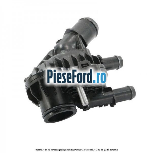 Termostat cu carcasa Ford Focus 2019-2023 1.5 EcoBoost 182 cp Y1DA benzina