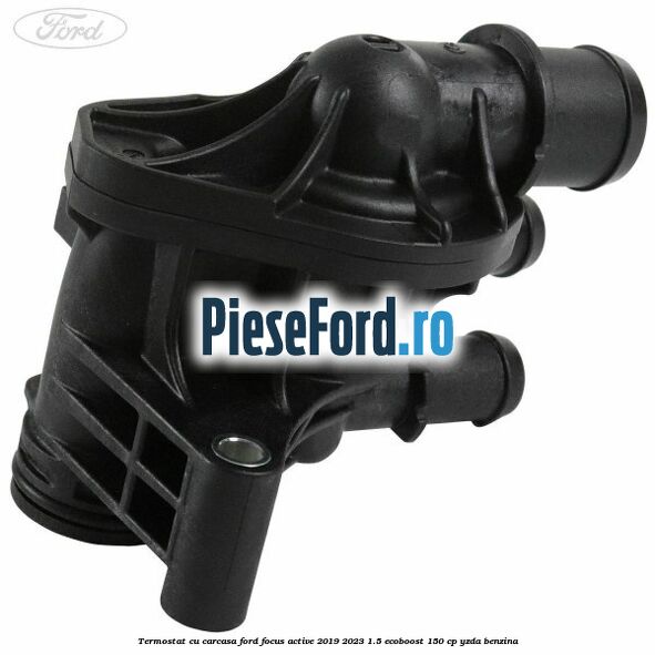 Termostat cu carcasa Ford Focus Active 2019-2023 1.5 EcoBoost 150 cp YZDA benzina